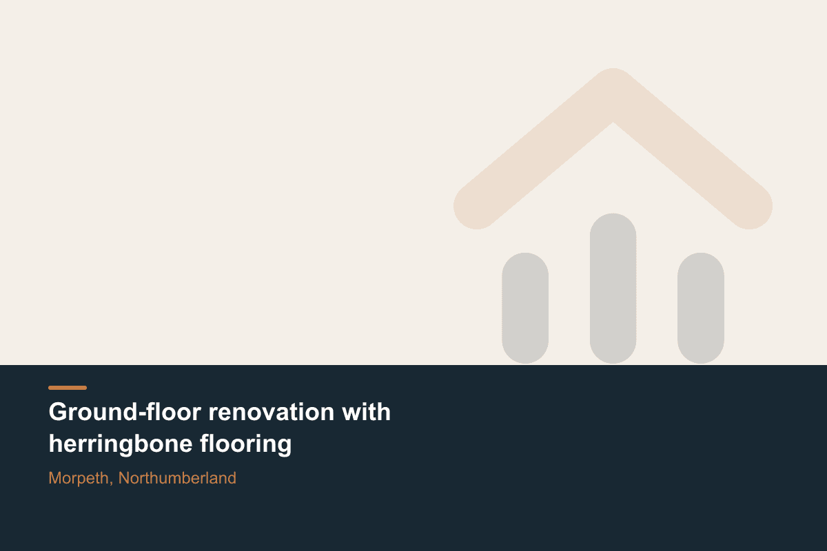 Ground-floor renovation with herringbone flooring — Morpeth, Northumberland