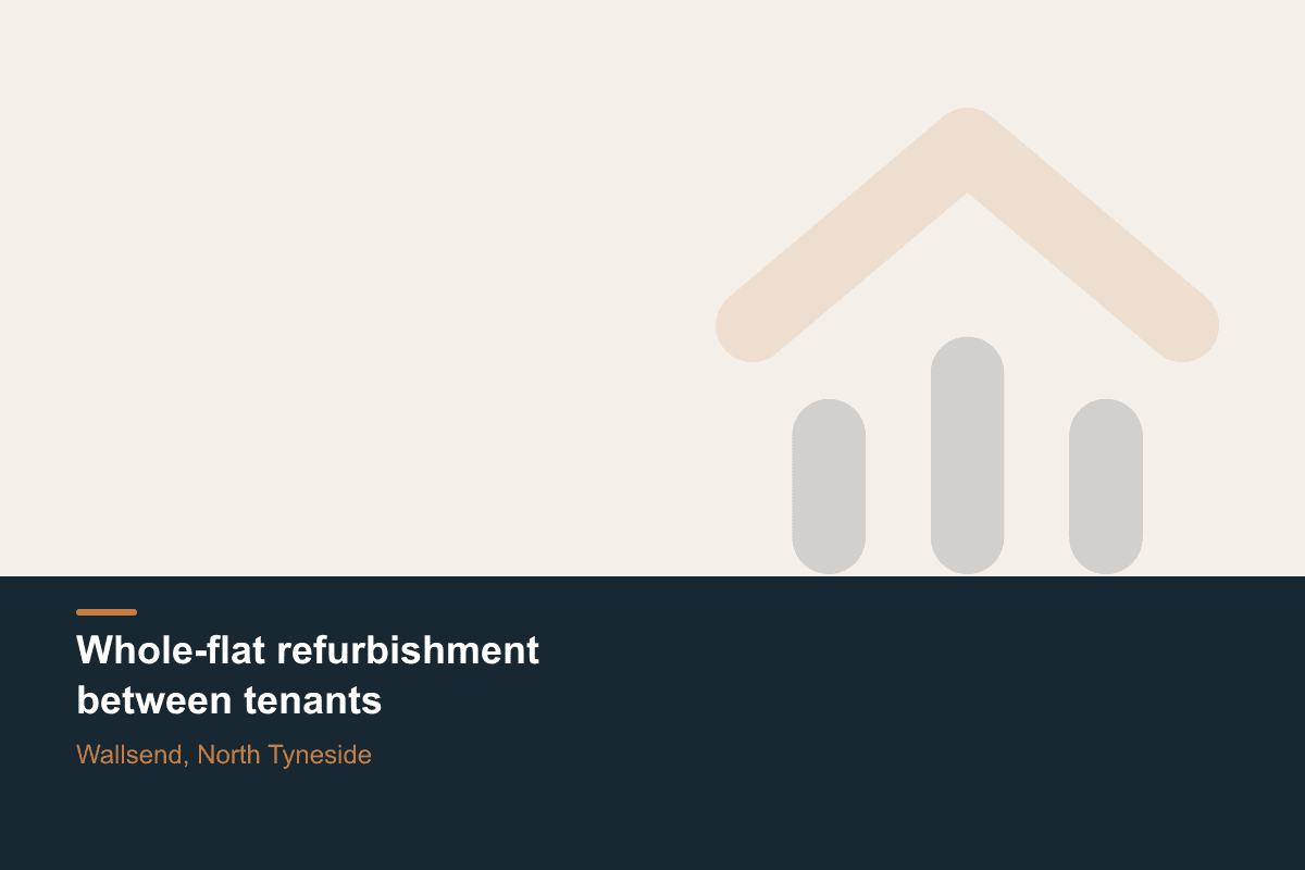 Whole-flat refurbishment between tenants — Wallsend, North Tyneside